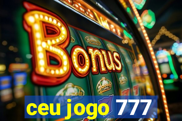 ceu jogo 777